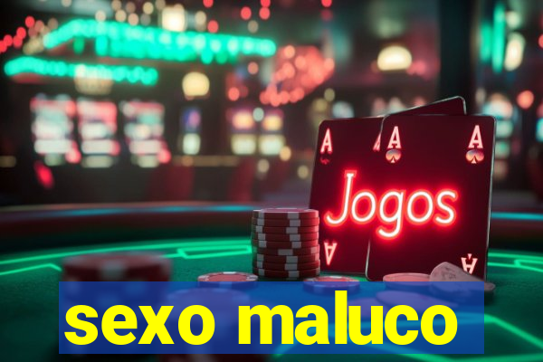 sexo maluco